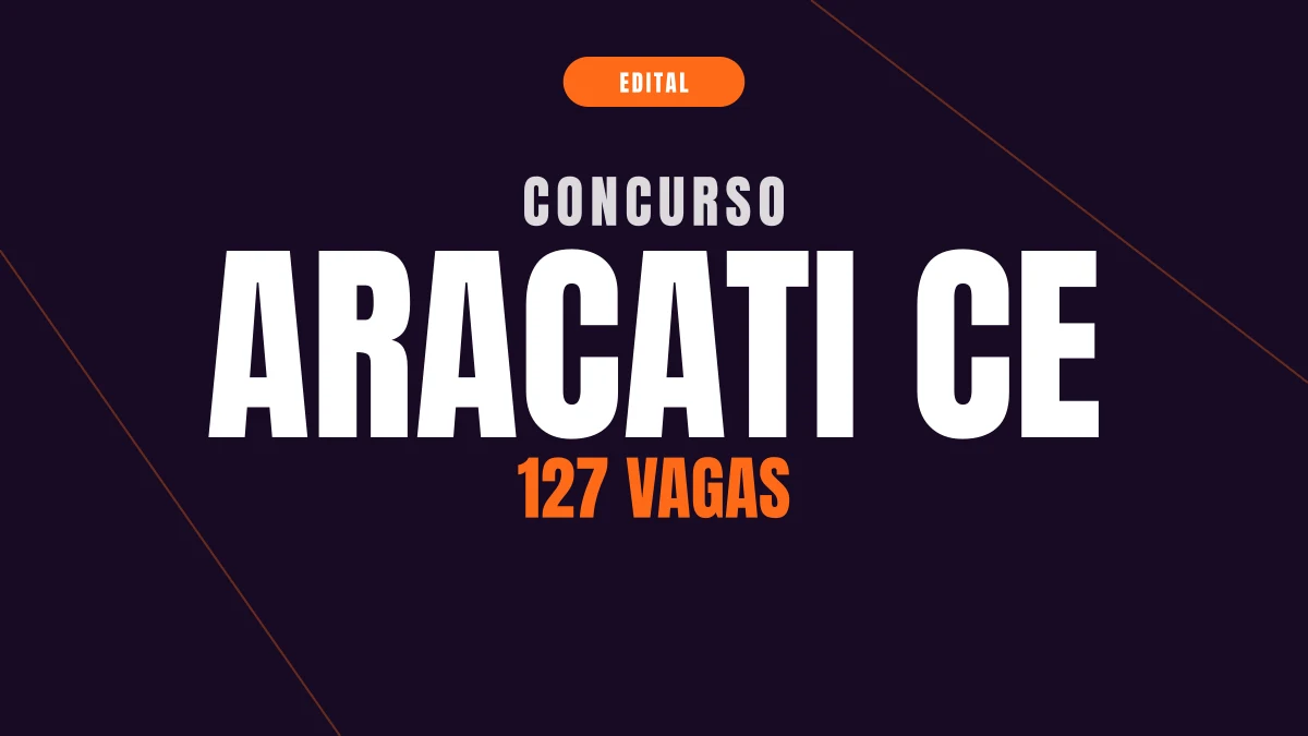Concurso Aracati CE: edital com 127 vagas e R$ 5,4 mil