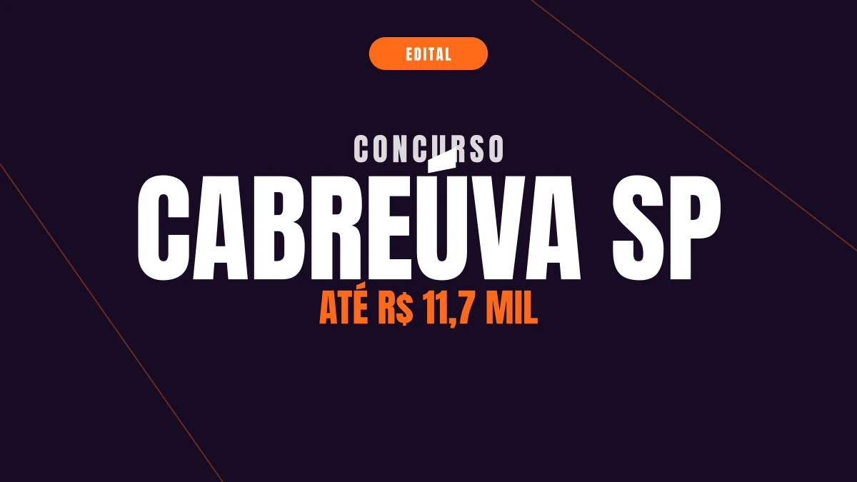 Concurso Cabreúva SP: 14 cargos e até R$ 11,7 mil