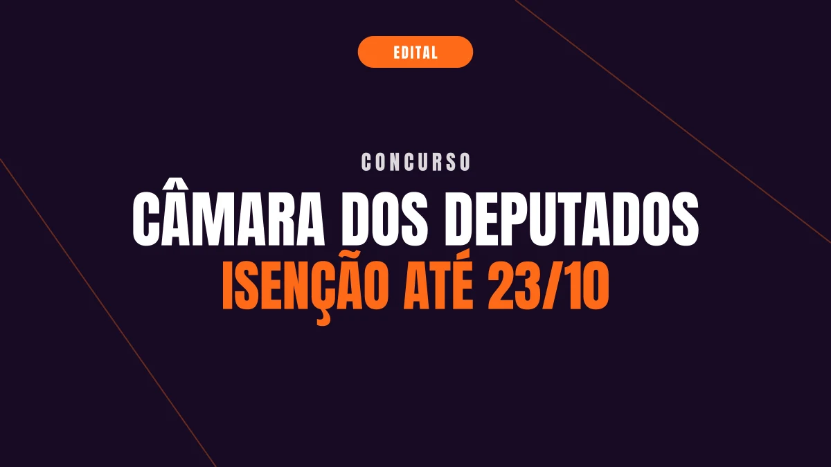 Concurso Câmara dos Deputados: como pedir a isenção da taxa