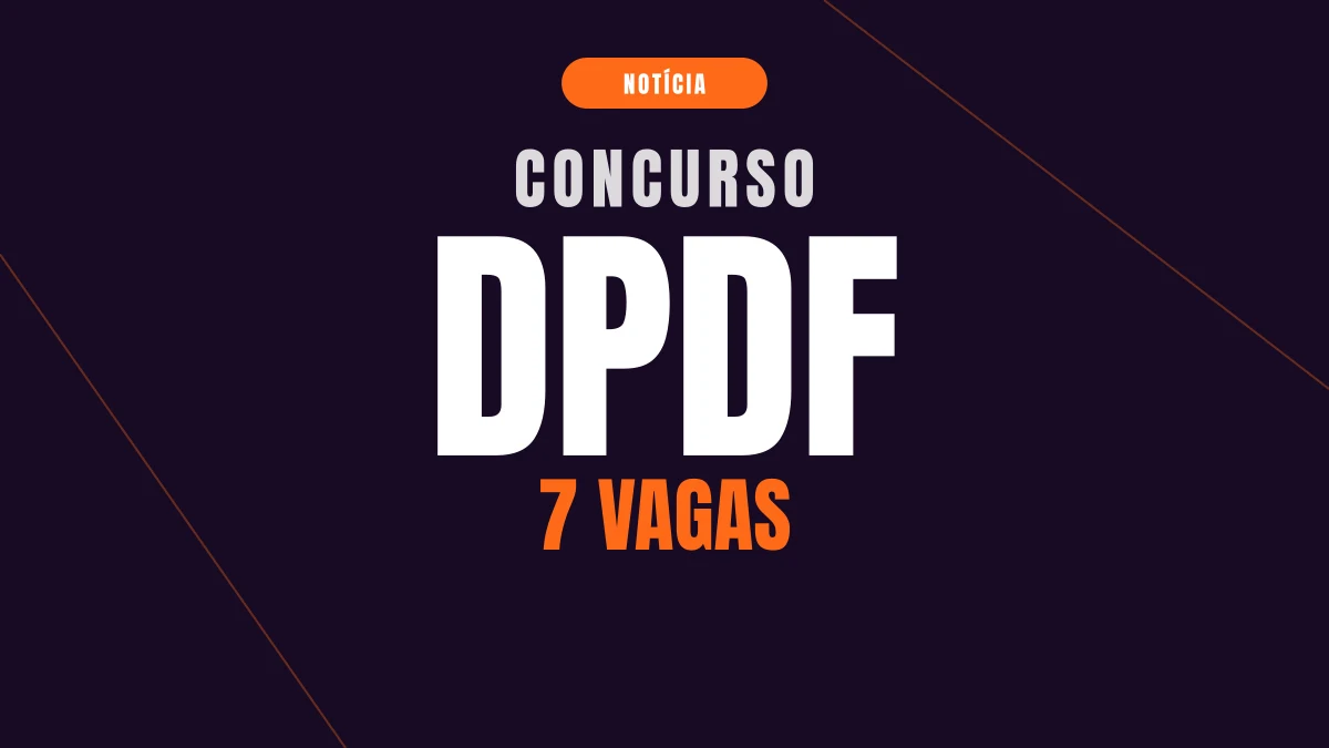 Concurso DPDF: banca definida e 7 vagas de Analista