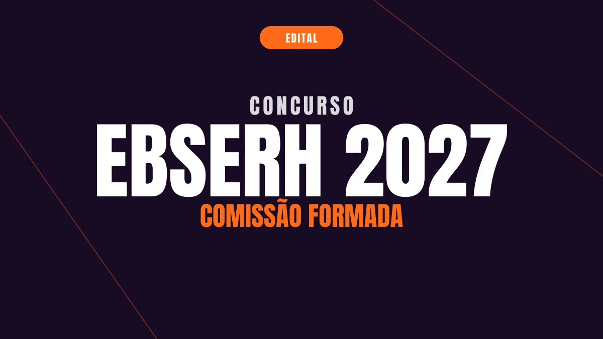 Concurso EBSERH 2027: comissão formada e novo edital