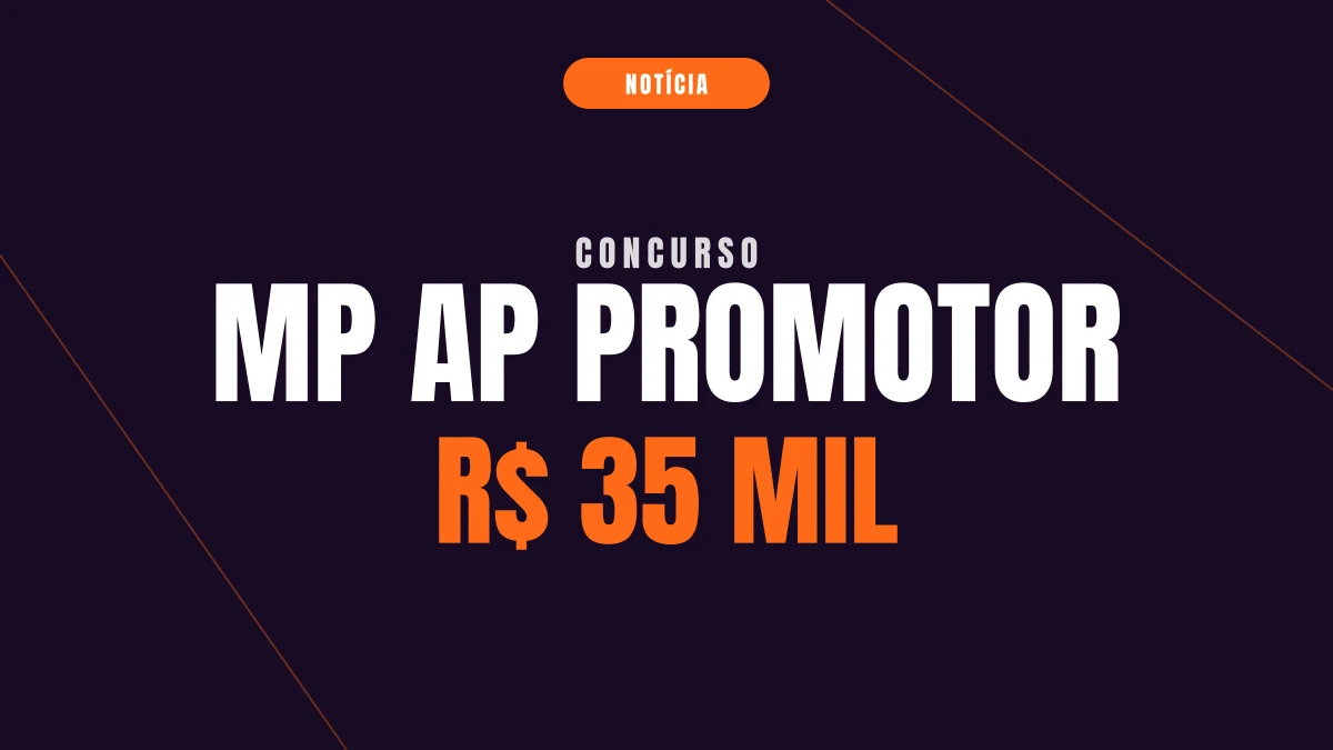 Concurso MP AP Promotor: FCC é a banca e R$ 35 mil