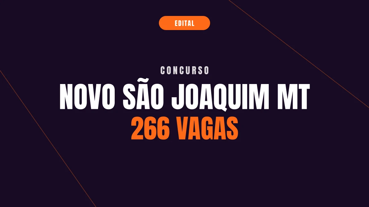 Concurso Novo São Joaquim MT: 266 vagas e até R$ 11,9 mil