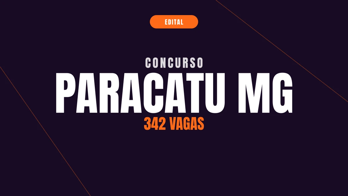 Concurso Paracatu MG: 342 vagas e até R$ 9,6 mil