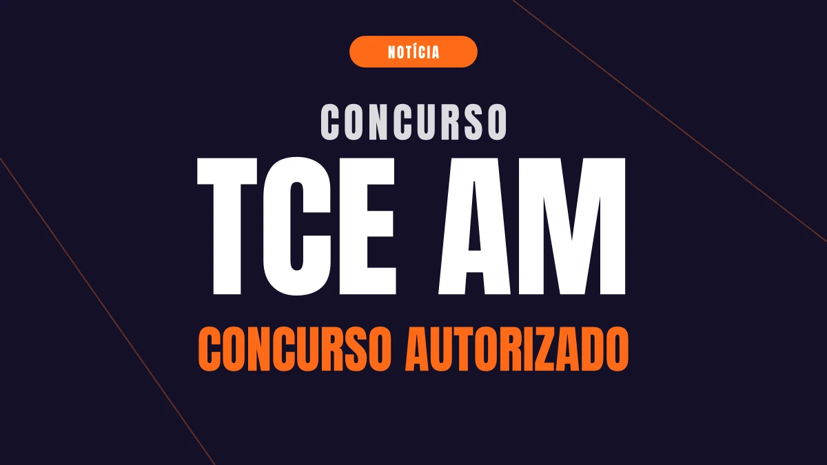 Concurso TCE AM: autorizado, com auditor e procurador
