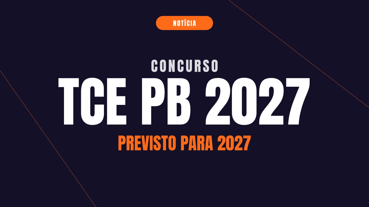 Concurso TCE PB 2027: edital previsto e R$ 18 mil