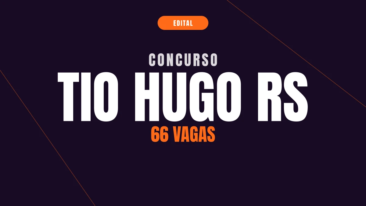Concurso Tio Hugo RS: 66 vagas e salário até R$ 11,9 mil