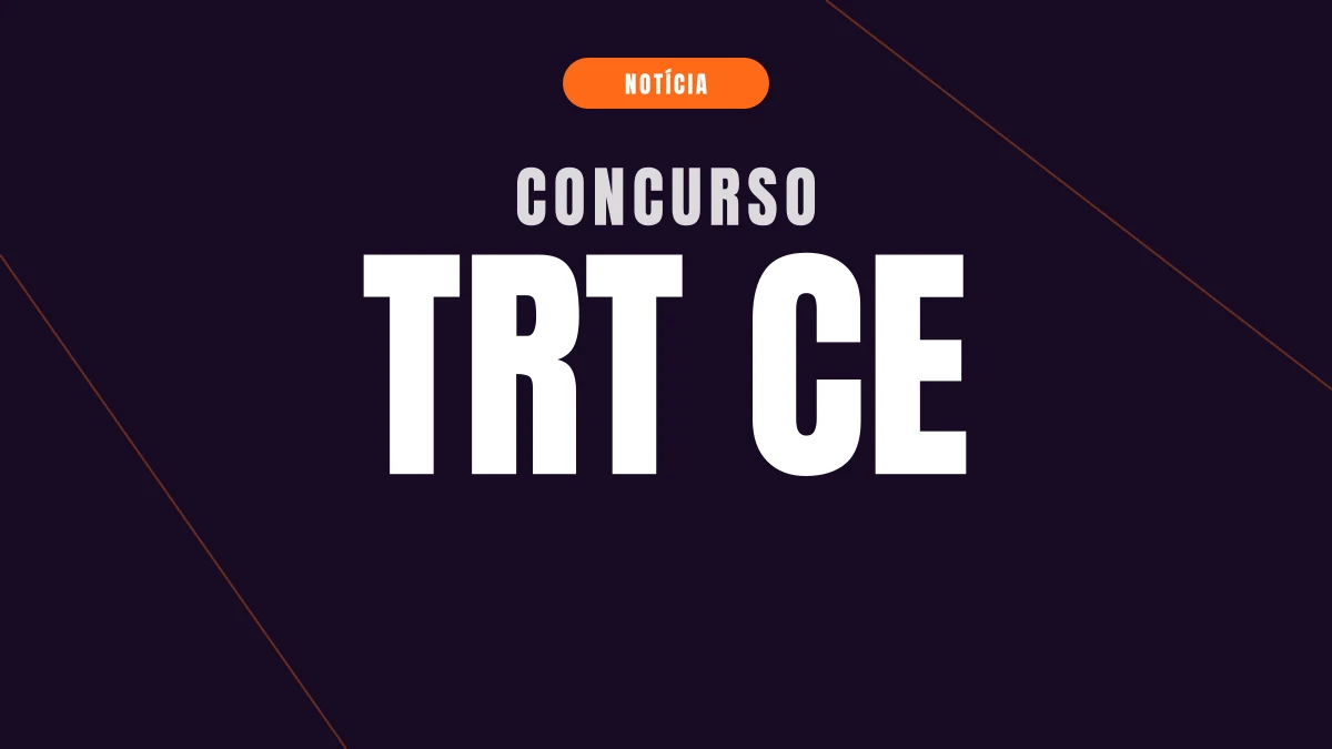 Concurso TRT CE: validade prorrogada até 2028