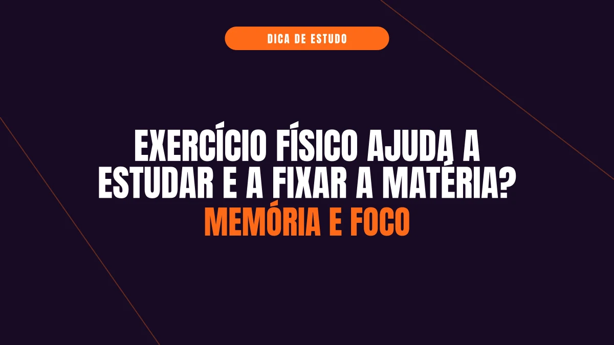 Exercício físico ajuda a estudar e a fixar a matéria?