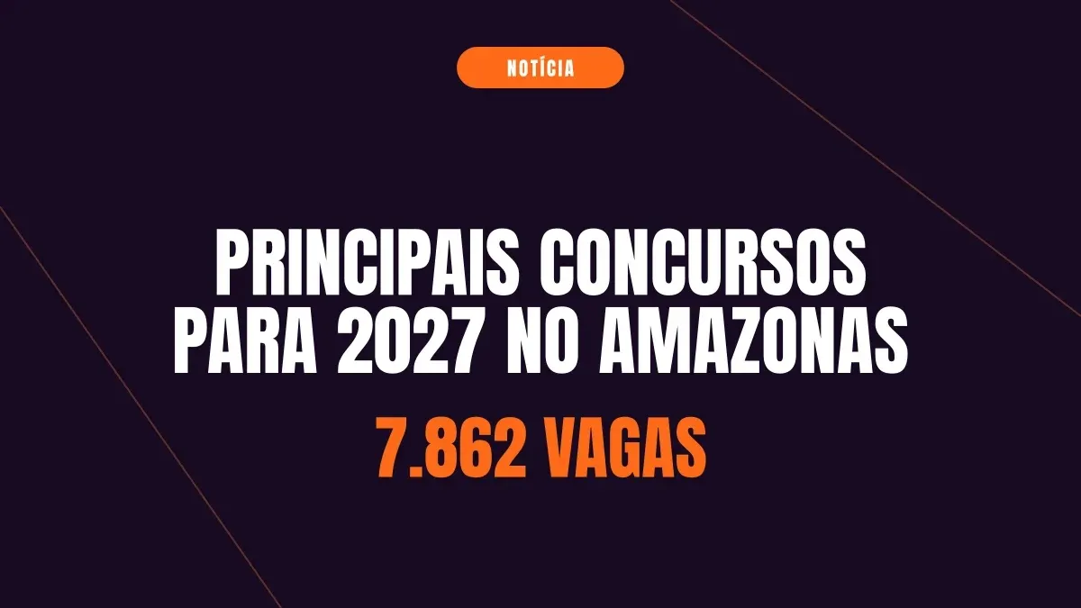 Principais concursos para 2027 no Amazonas