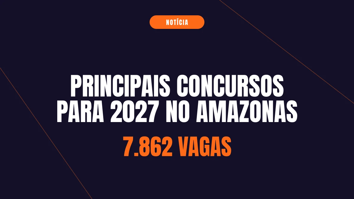 Principais concursos para 2027 no Amazonas
