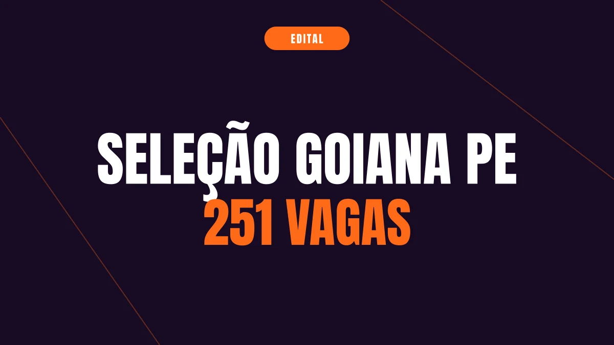 Seleção Goiana PE: 251 vagas e até R$ 8,9 mil